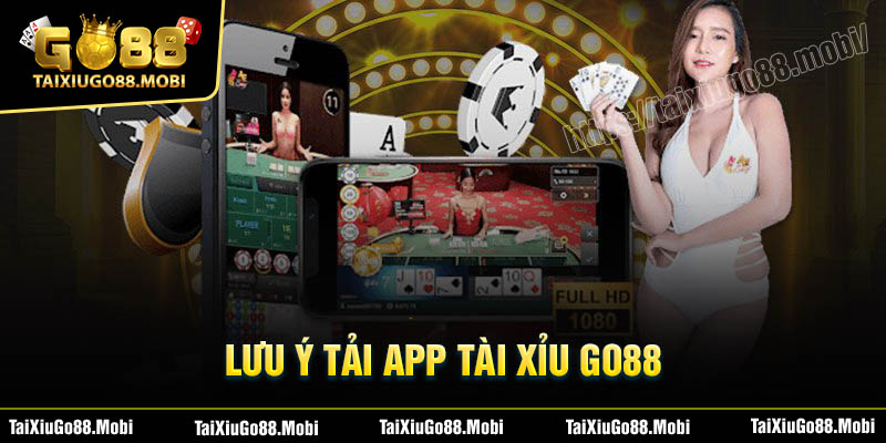 Lưu ý khi tải App Tài Xỉu Go88 về điện thoại