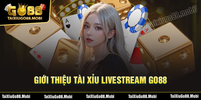 Tìm hiểu về Tài Xỉu Livestream Go88