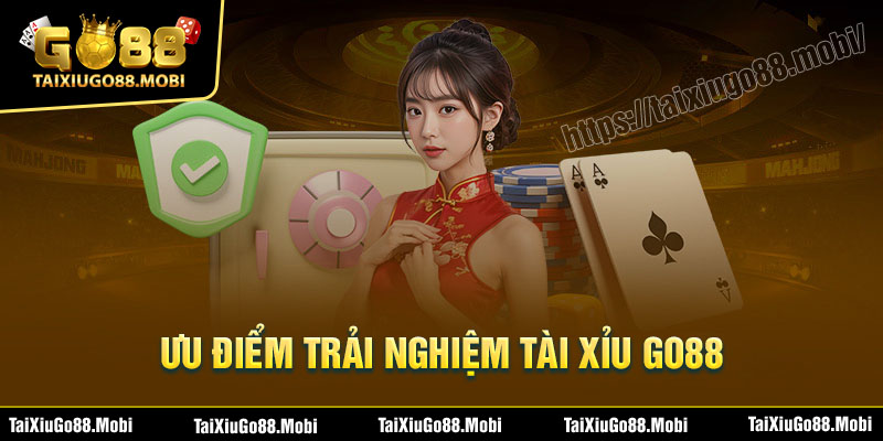 Ưu điểm trải nghiệm cổng game Tài Xỉu Go88